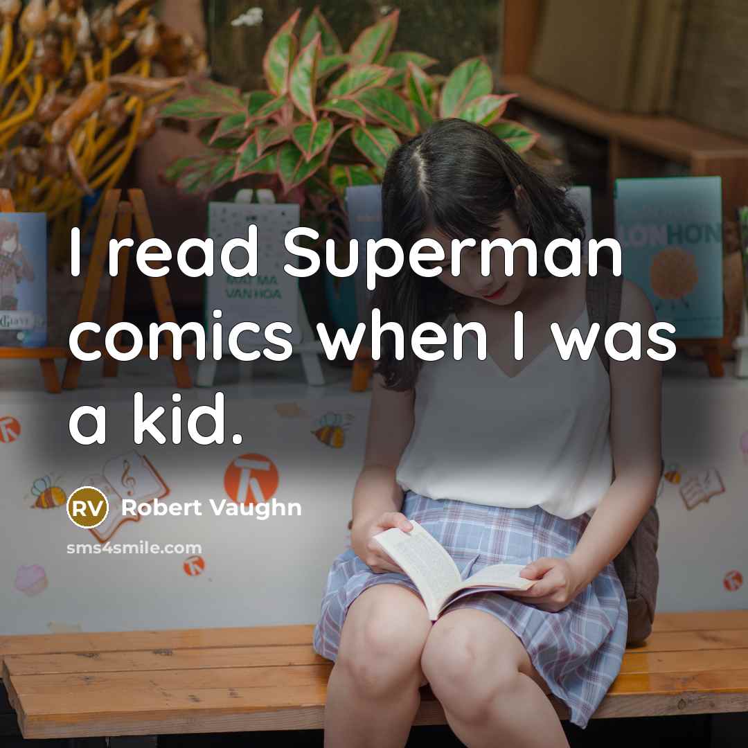 “I read Superman comics when I was a kid.” quote by Robert Vaughn