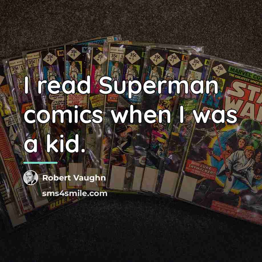 “I read Superman comics when I was a kid.…” quote by Robert Vaughn