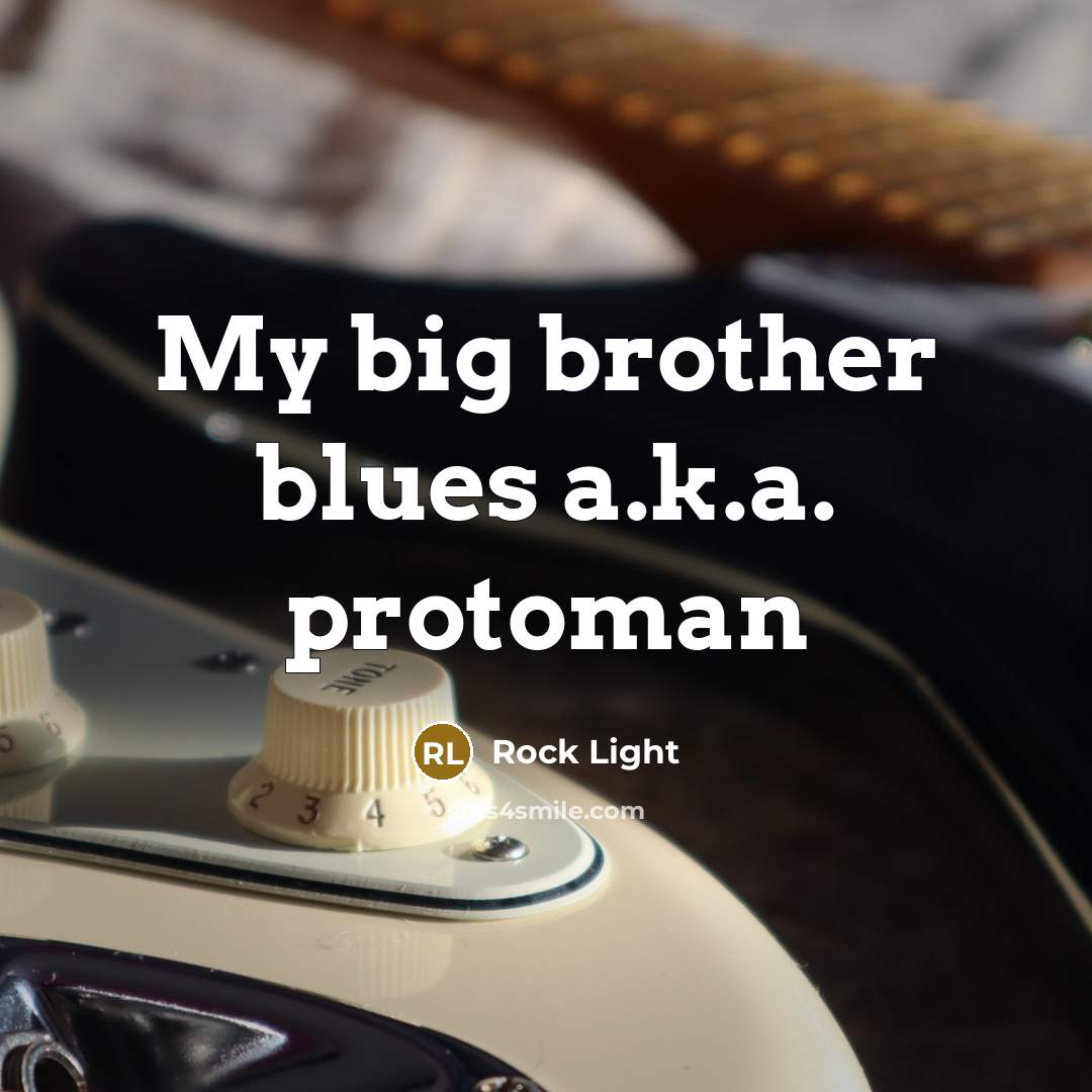 “My big brother blues a.k.a. protoman…” quote by Rock Light