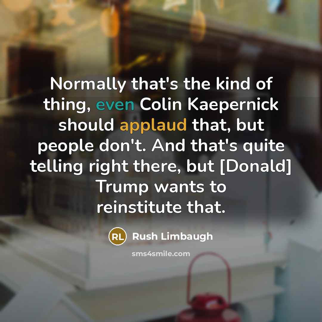 “Normally that's the kind of thing, even Colin Kaepernick should…” quote by Rush Limbaugh