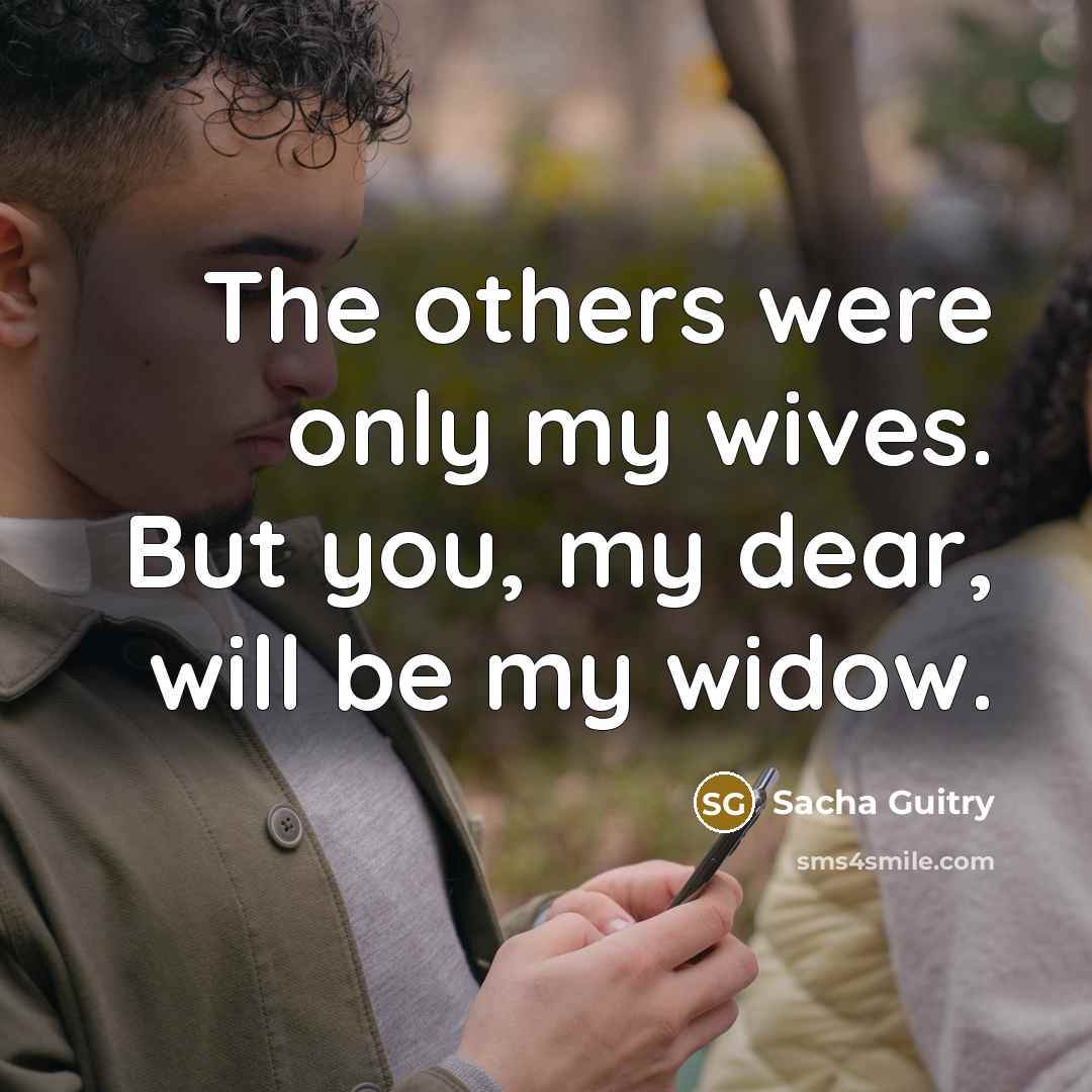 “The others were only my wives. But you, my dear,…” quote by Sacha Guitry