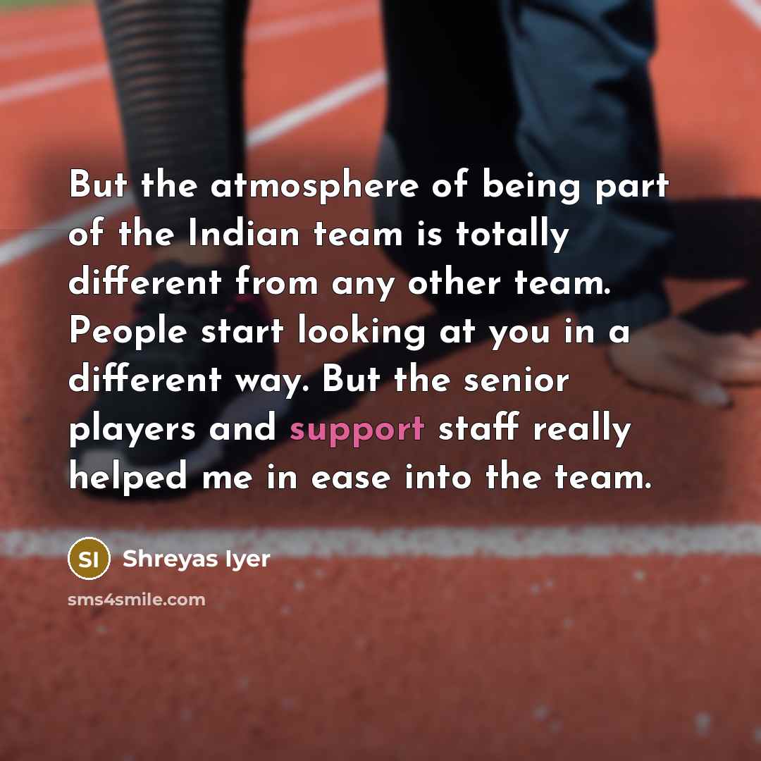 “But the atmosphere of being part of the Indian team…” quote by Shreyas Iyer