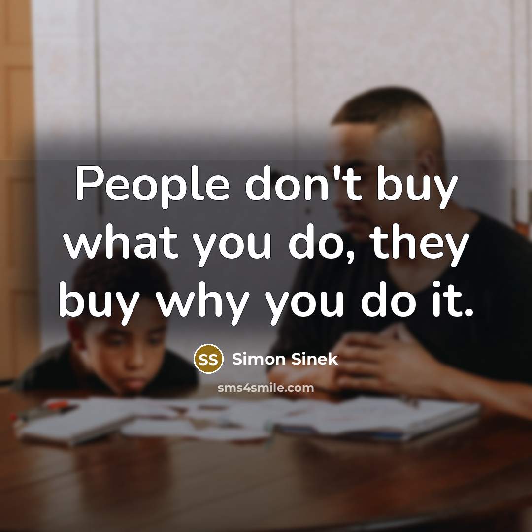 “People don't buy what you do, they buy why you…” quote by Simon Sinek