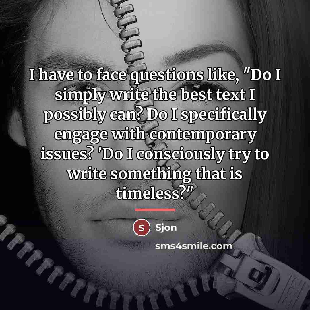 “I have to face questions like, "Do I simply write…” quote by Sjon