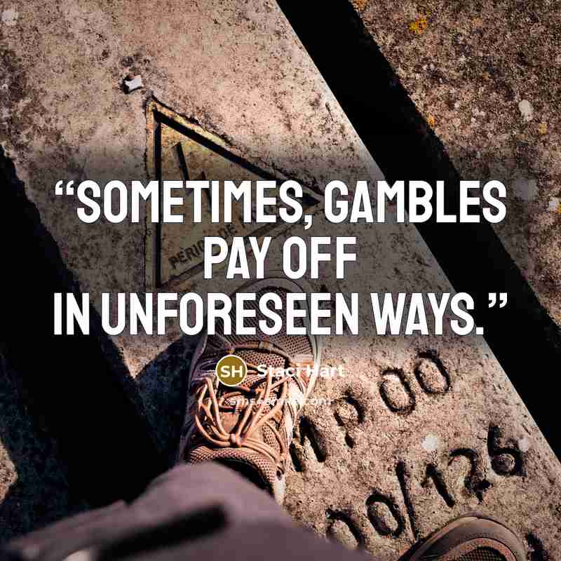 “Sometimes, gambles pay off in unforeseen ways.” quote by Staci Hart