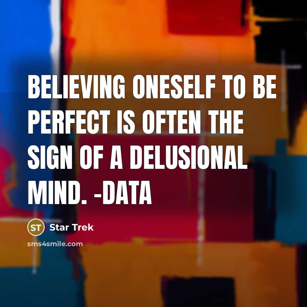 “Believing oneself to be perfect is often the sign of…” quote by Star Trek