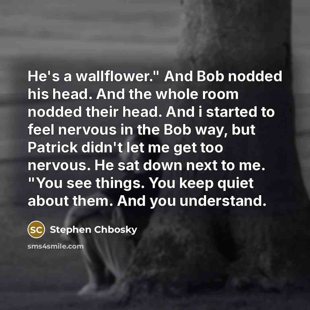 “He's a wallflower." And Bob nodded his head. And the…” quote by Stephen Chbosky