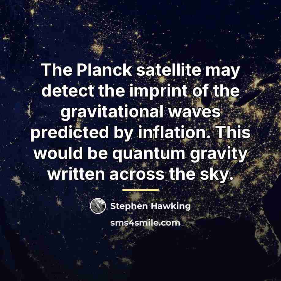 “The Planck satellite may detect the imprint of the gravitational…” quote by Stephen Hawking