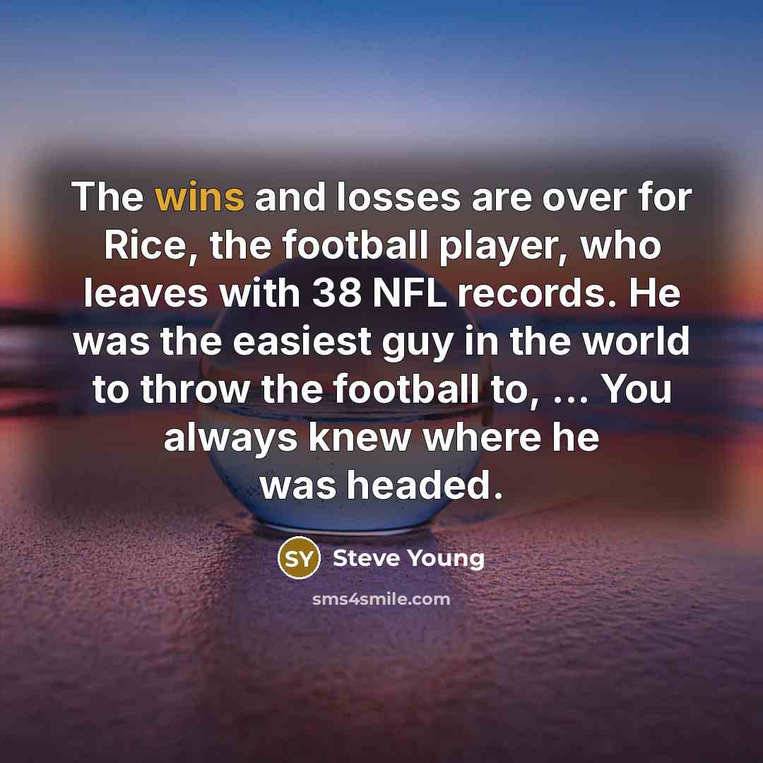“The wins and losses are over for Rice, the football…” quote by Steve Young