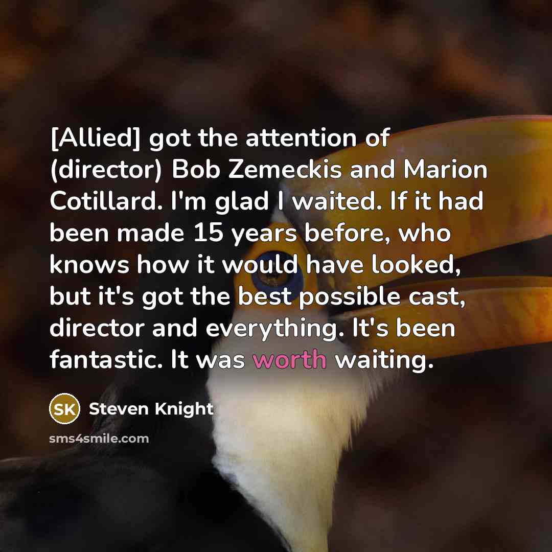 “[Allied] got the attention of (director) Bob Zemeckis and Marion…” quote by Steven Knight