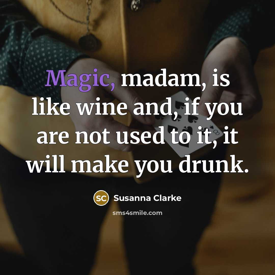 “Magic, madam, is like wine and, if you are not…” quote by Susanna Clarke