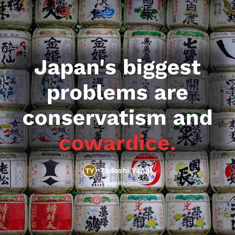 “Japan's biggest problems are conservatism and cowardice.…” quote by Tadashi Yanai