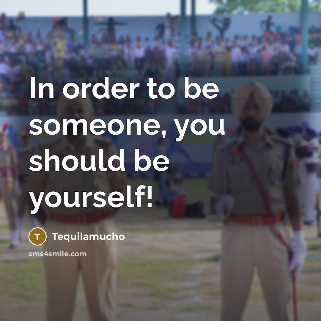 “In order to be someone, you should be yourself!…” quote by Tequilamucho