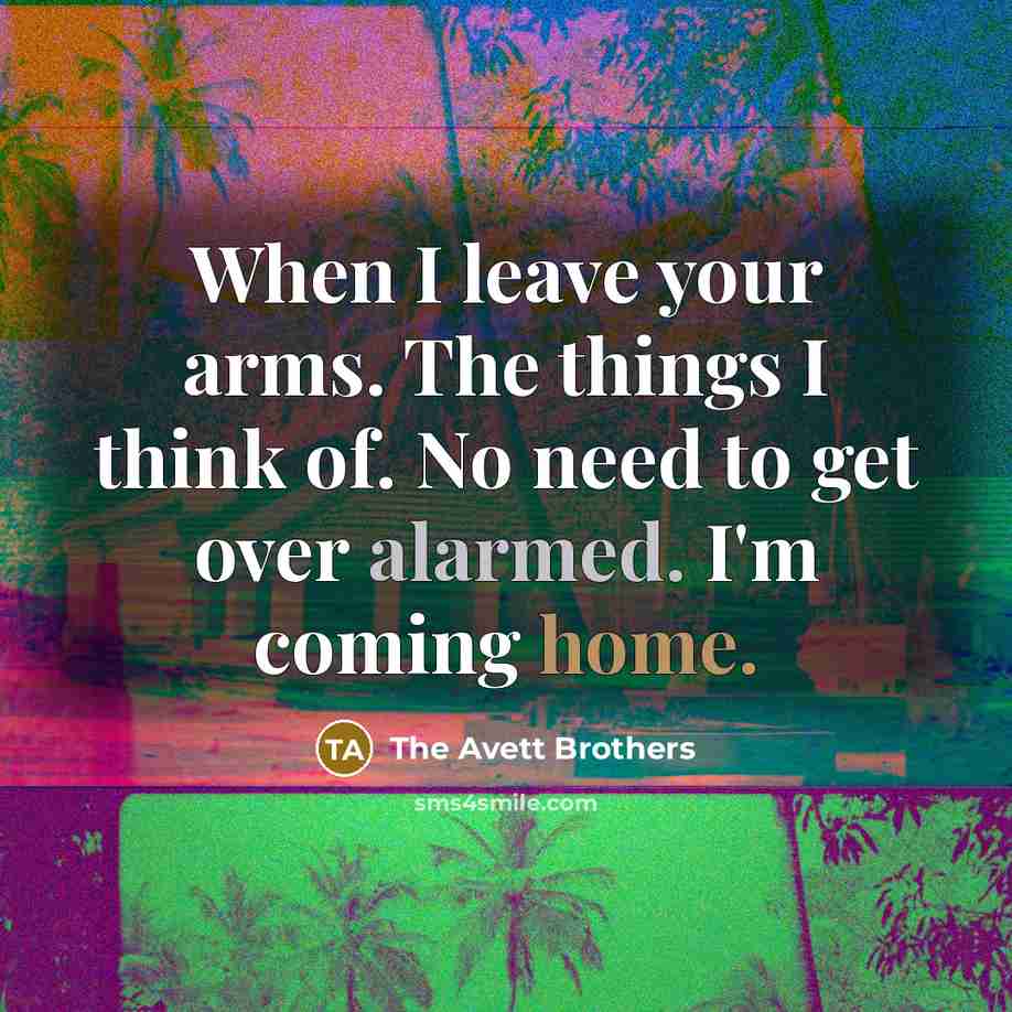 “When I leave your arms. The things I think of.…” quote by The Avett Brothers