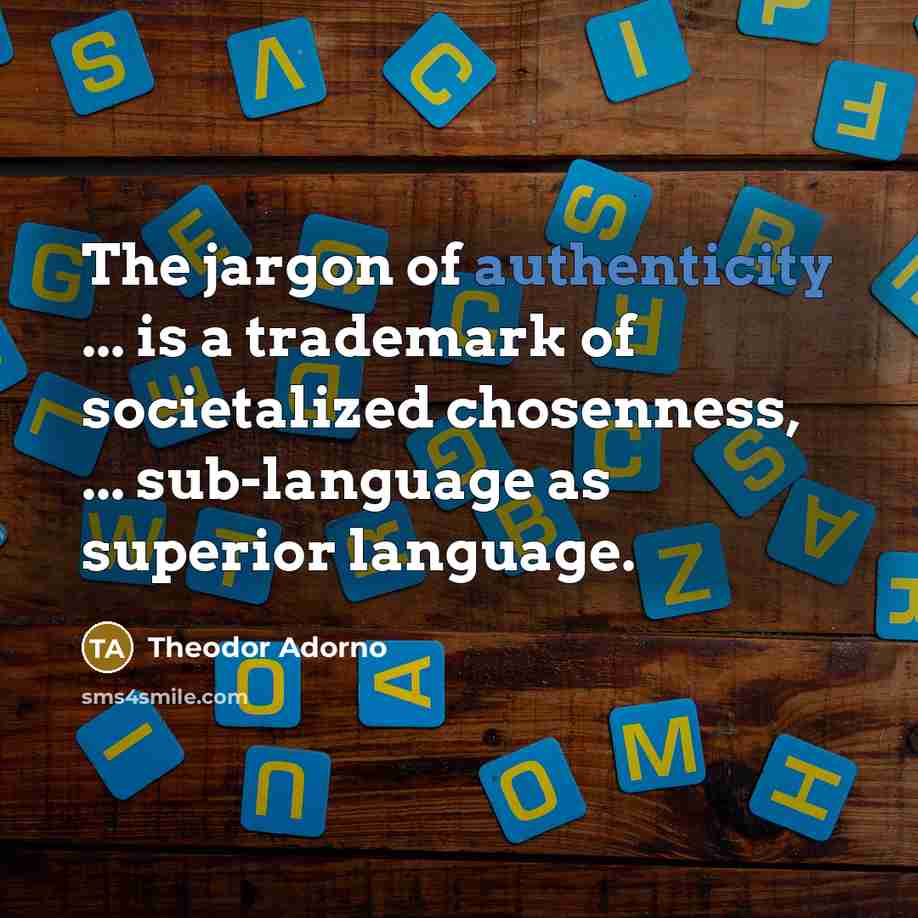 “The jargon of authenticity ... is a trademark of societalized…” quote by Theodor Adorno
