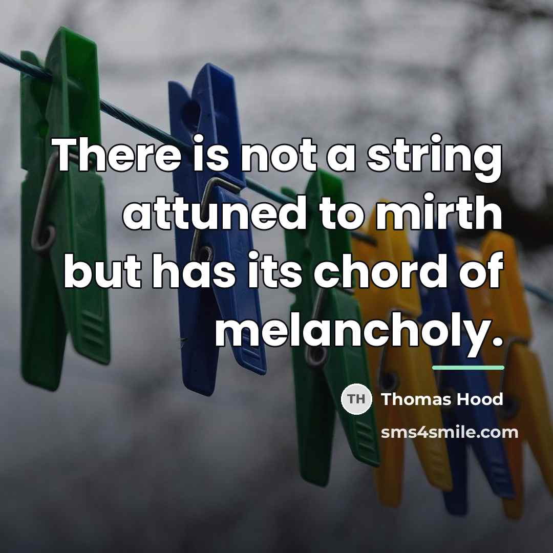 “There is not a string attuned to mirth but has…” quote by Thomas Hood