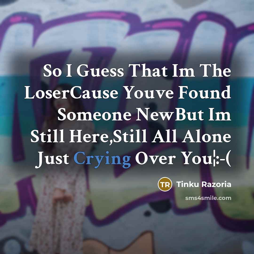 “So I Guess That Im The LoserCause Youve Found Someone…” quote by Tinku Razoria