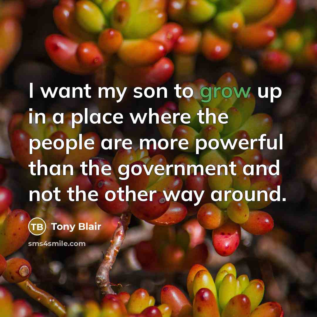 “I want my son to grow up in a place…” quote by Tony Blair