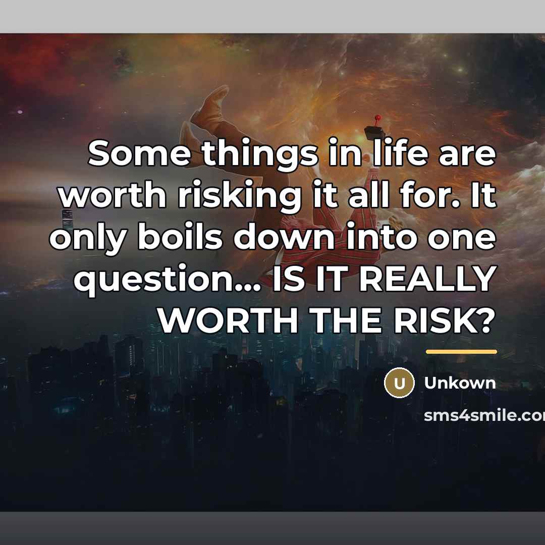 “Some things in life are worth risking it all for.…” quote by Unkown