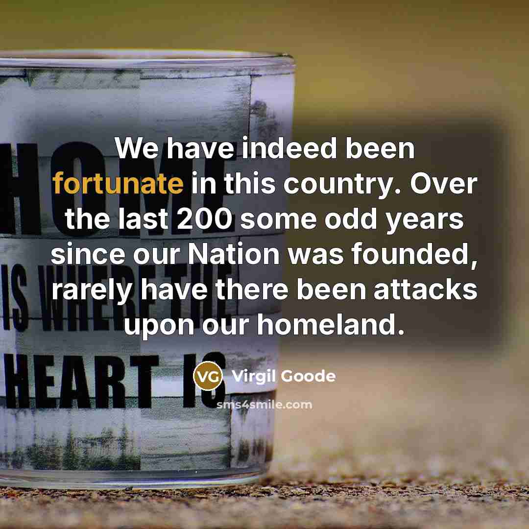 “We have indeed been fortunate in this country. Over the…” quote by Virgil Goode