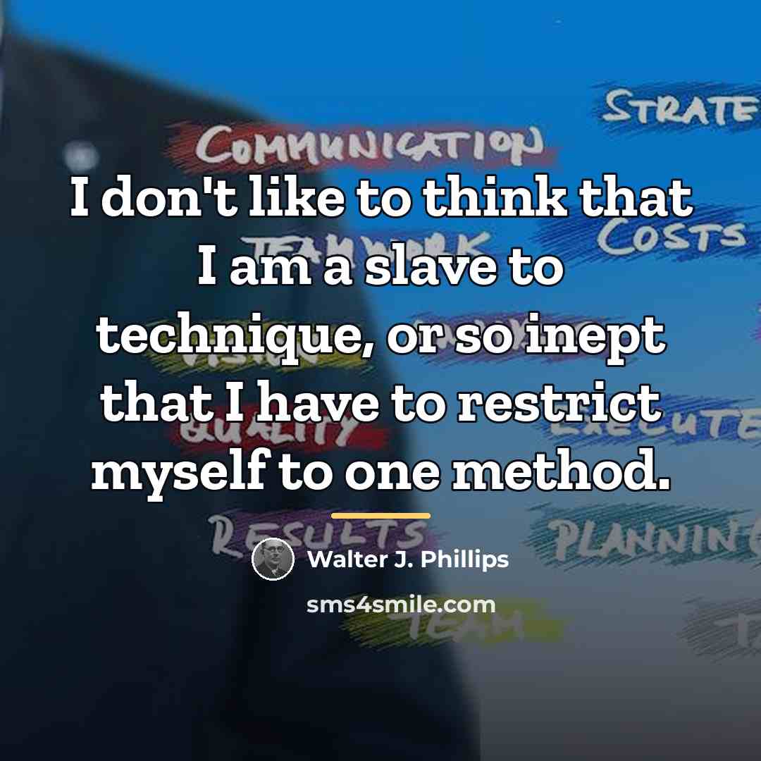 “I don't like to think that I am a slave…” quote by Walter J. Phillips