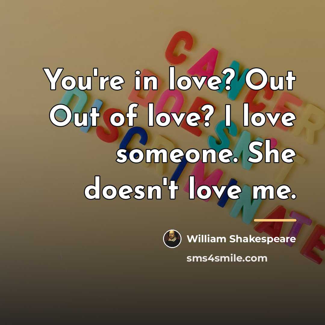 “You're in love? Out Out of love? I love someone.…” quote by William Shakespeare