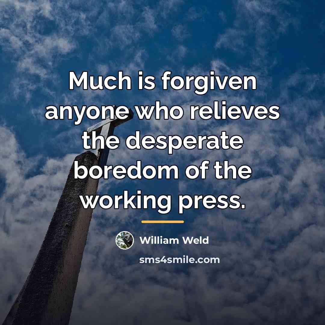 “Much is forgiven anyone who relieves the desperate boredom of…” quote by William Weld