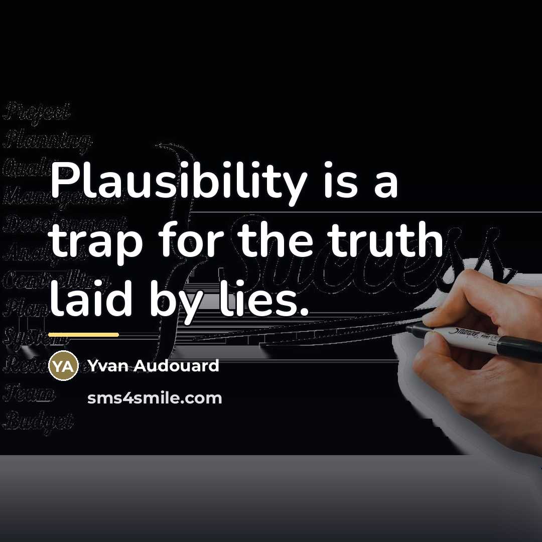 “Plausibility is a trap for the truth laid by lies.…” quote by Yvan Audouard