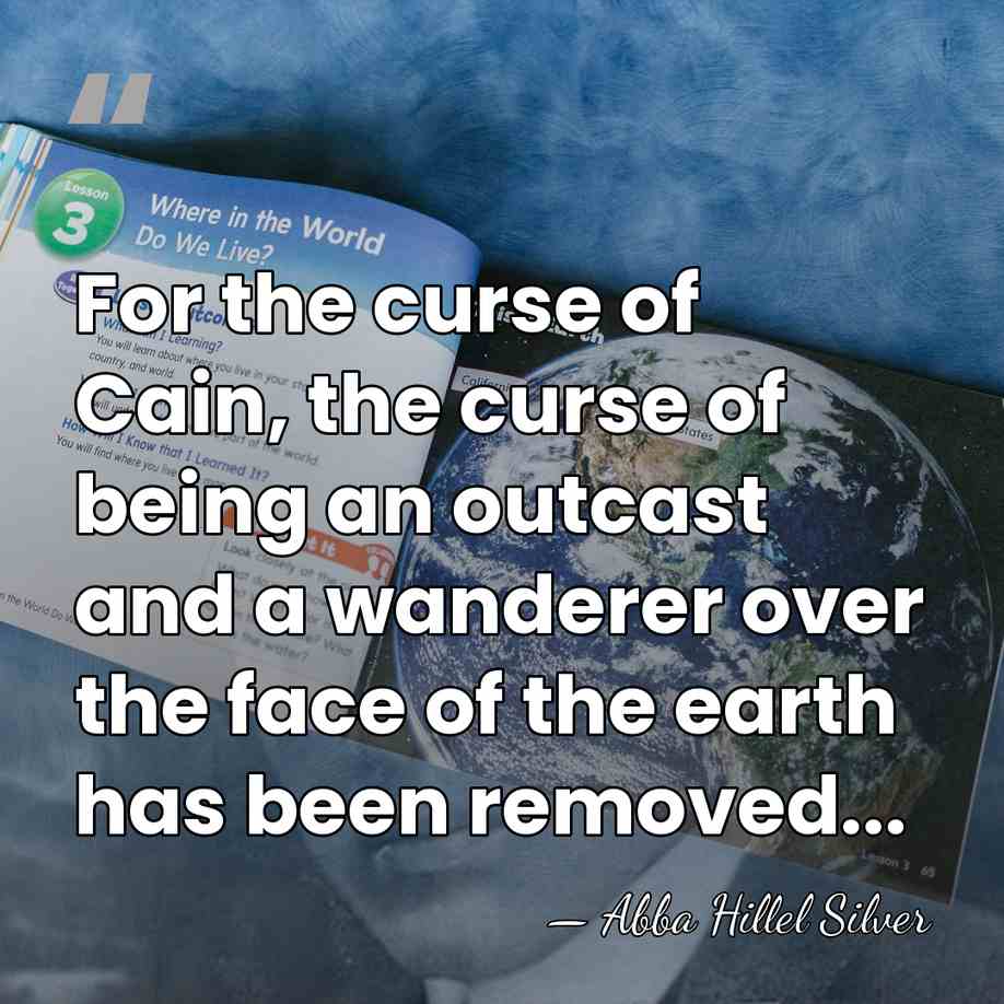 For the curse of Cain, the curse of being an outcast and&hellip; - Abba Hillel Silver