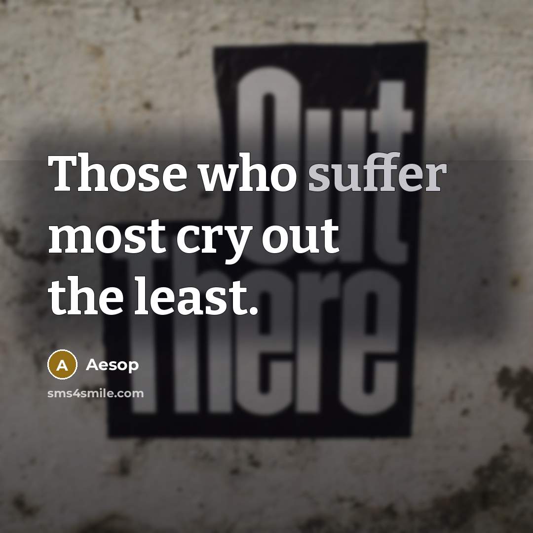 “Those who suffer most cry out the least.…” quote by Aesop
