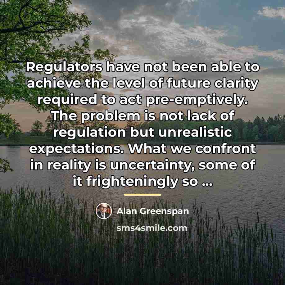 “Regulators have not been able to achieve the level of…” quote by Alan Greenspan