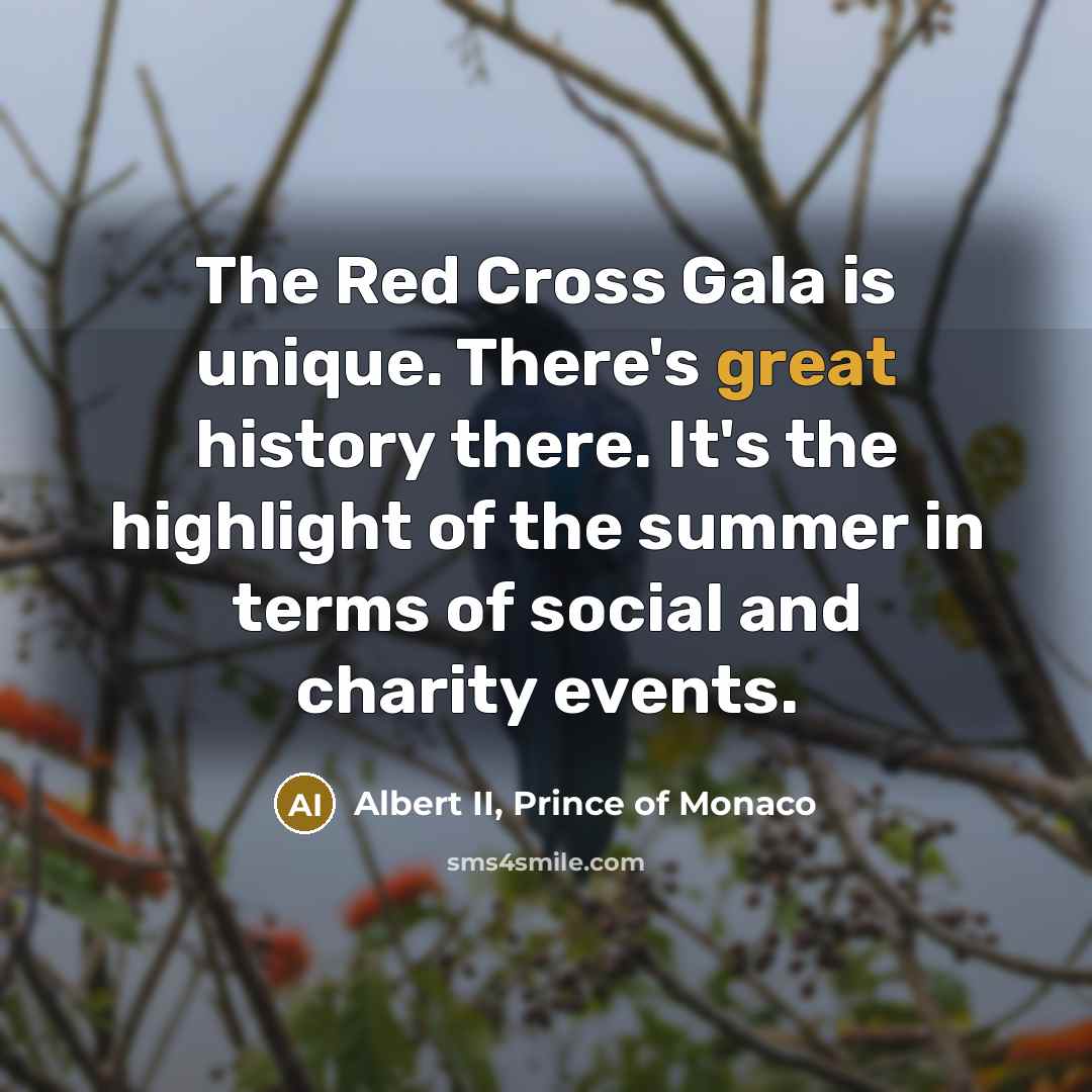 “The Red Cross Gala is unique. There's great history there.…” quote by Albert II, Prince of Monaco