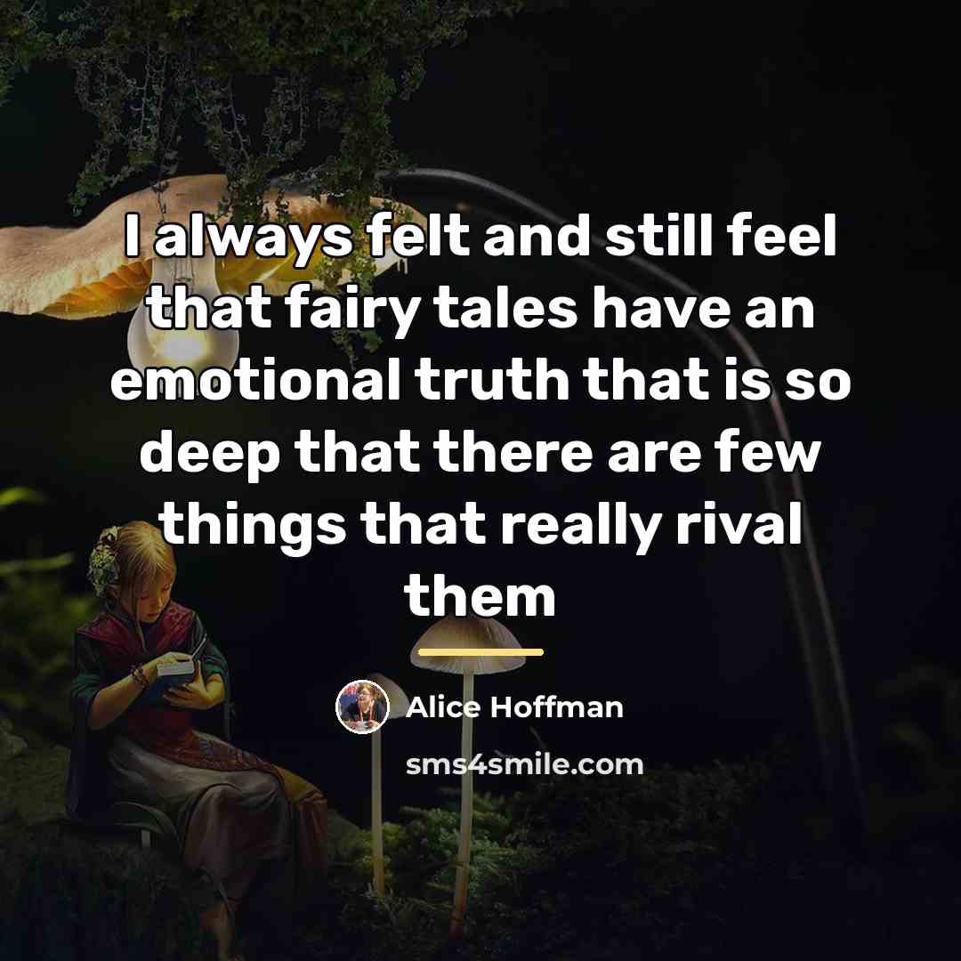 “I always felt and still feel that fairy tales have…” quote by Alice Hoffman