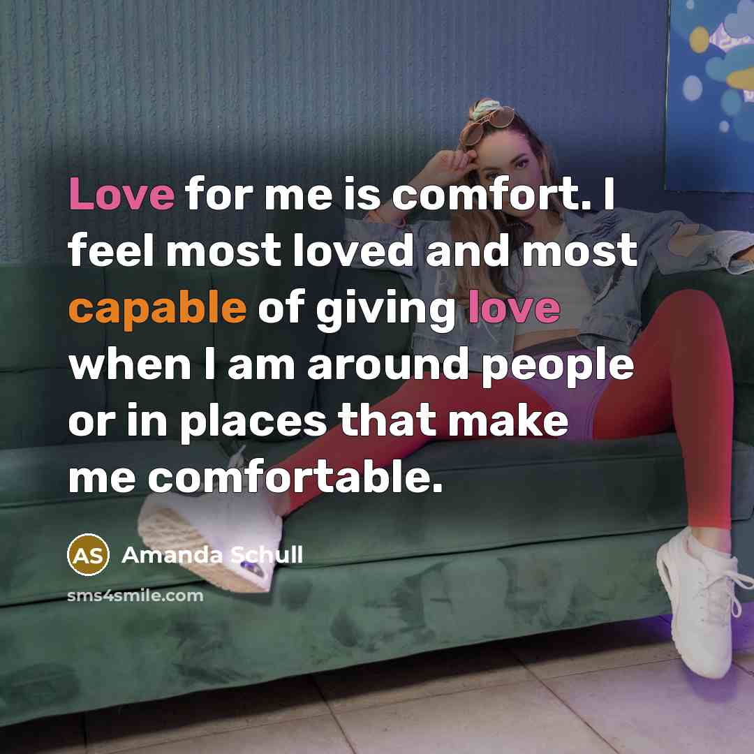 “Love for me is comfort. I feel most loved and…” quote by Amanda Schull