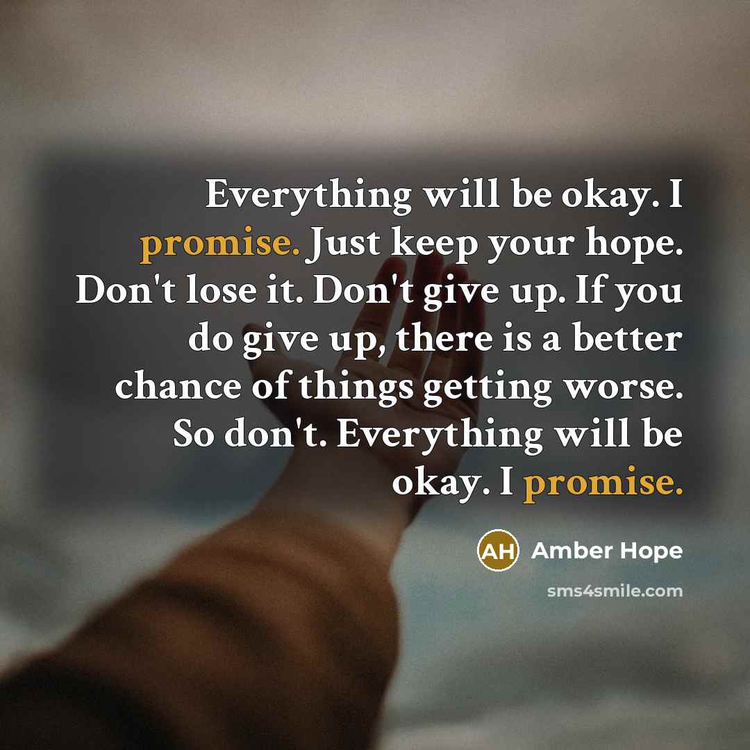 “Everything will be okay. I promise. Just keep your hope.…” quote by Amber Hope