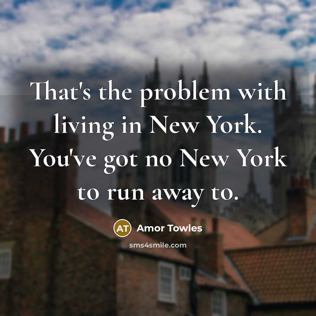 “That's the problem with living in New York. You've got…” quote by Amor Towles