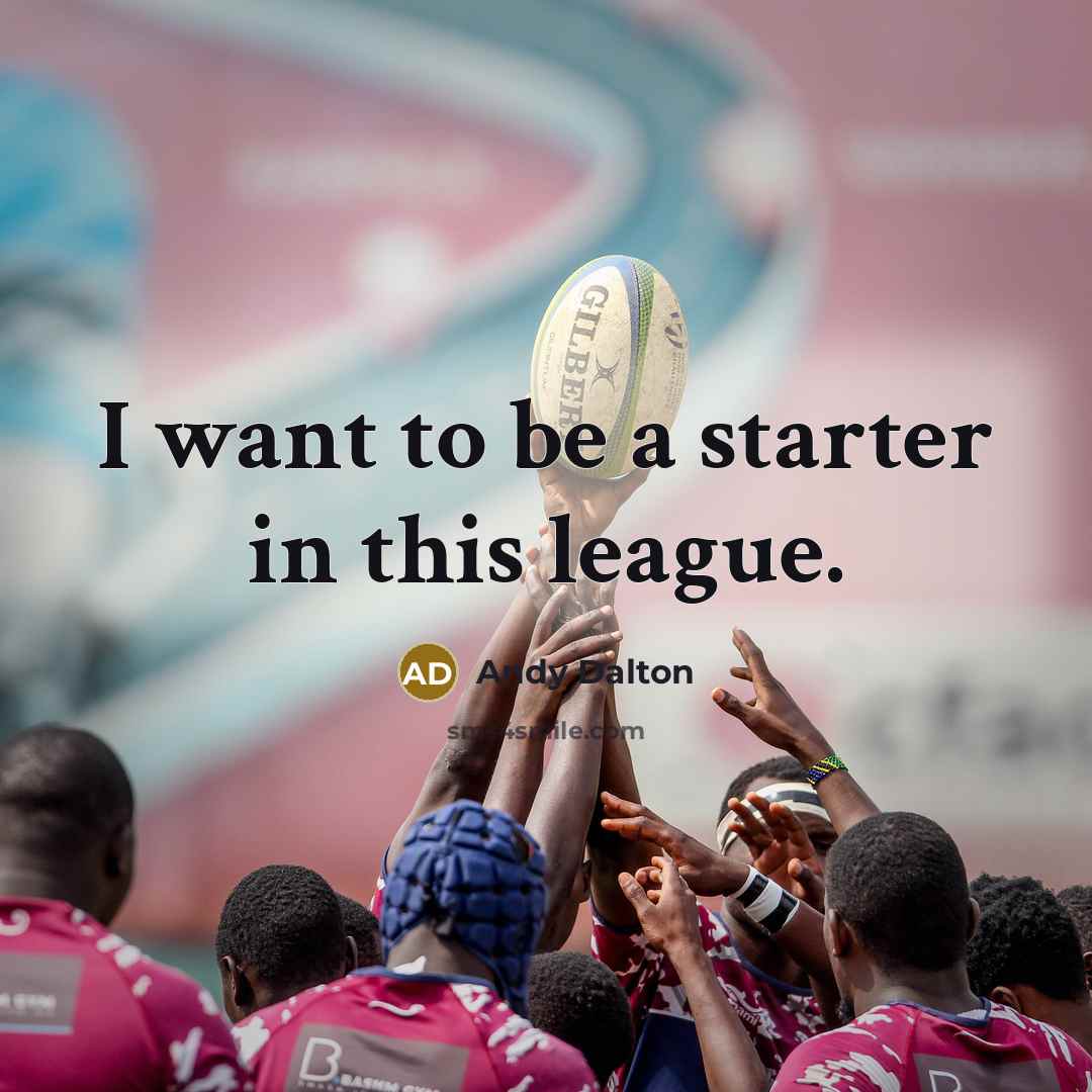 “I want to be a starter in this league.…” quote by Andy Dalton