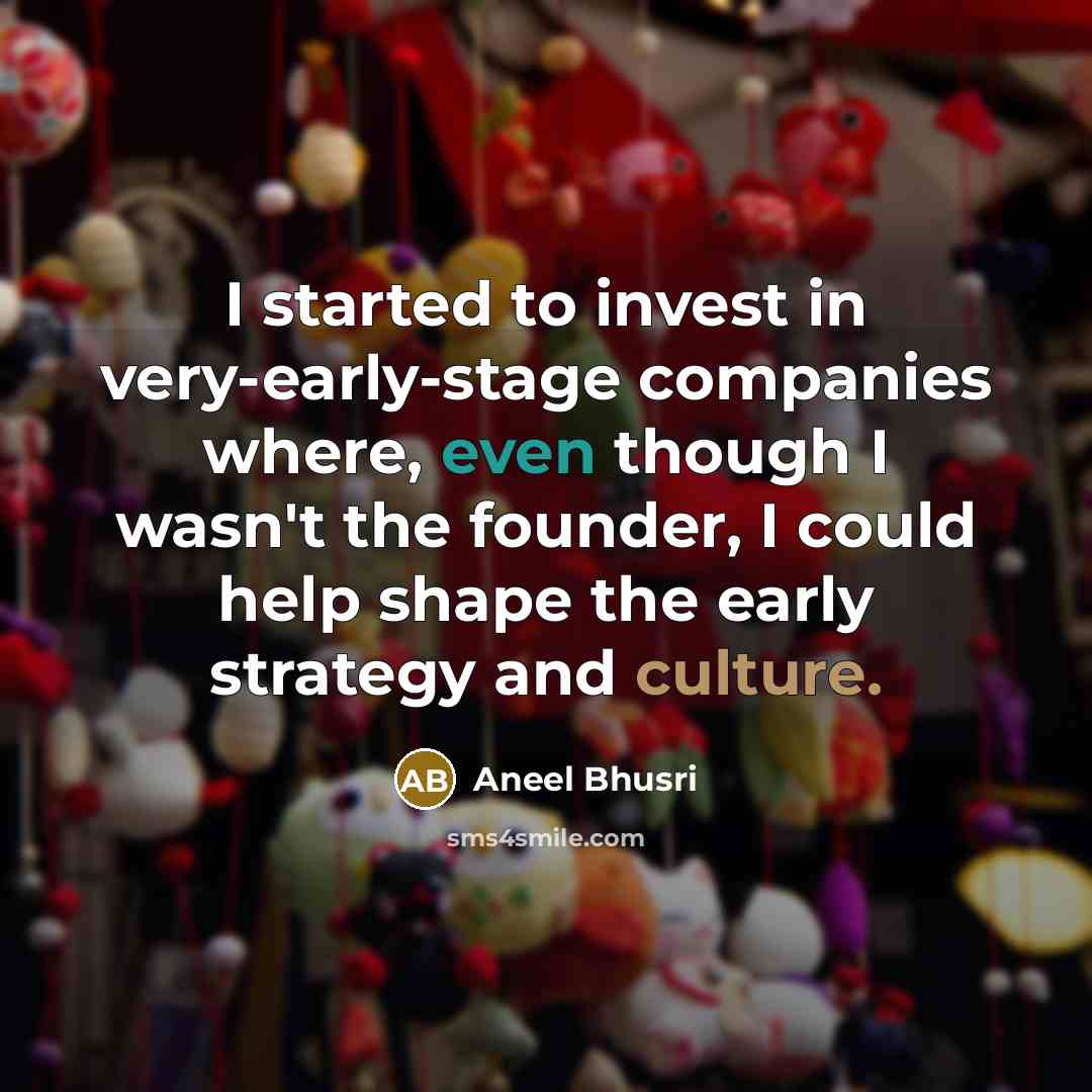 “I started to invest in very-early-stage companies where, even though…” quote by Aneel Bhusri