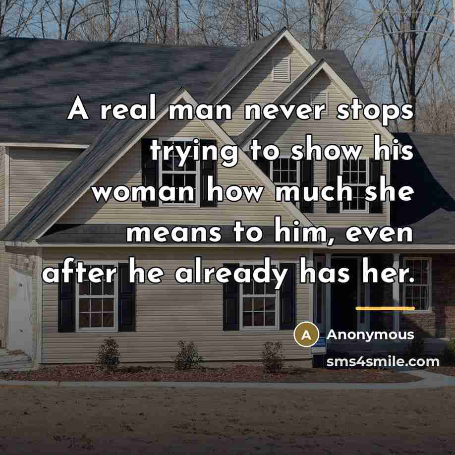 “A real man never stops trying to show his woman…” quote by Anonymous