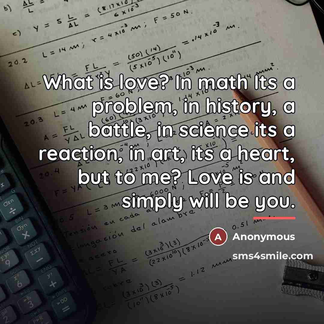 “What is love? In math Its a problem, in history,…” quote by Anonymous