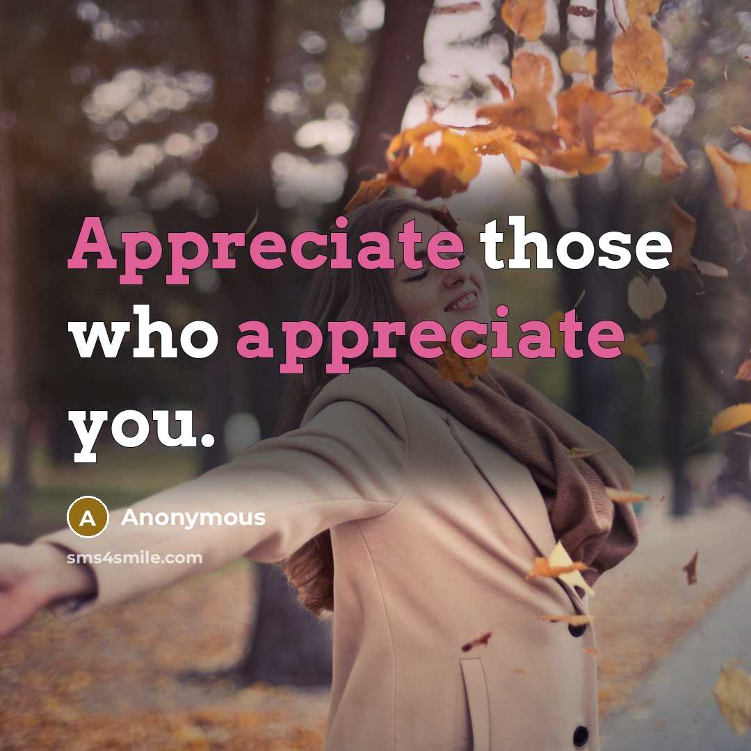 “Appreciate those who appreciate you.…” quote by Anonymous