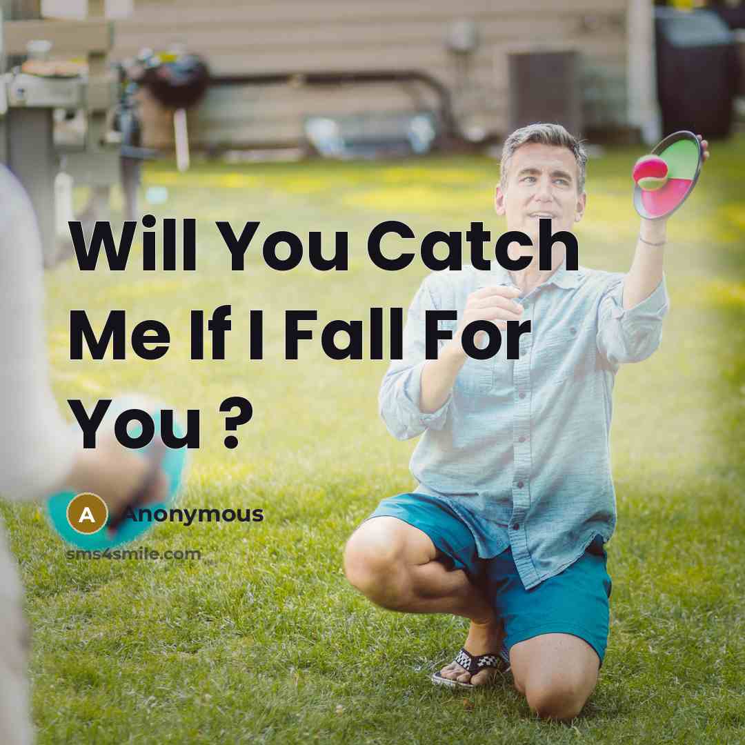 “Will You Catch Me If I Fall For You ?” quote by Anonymous