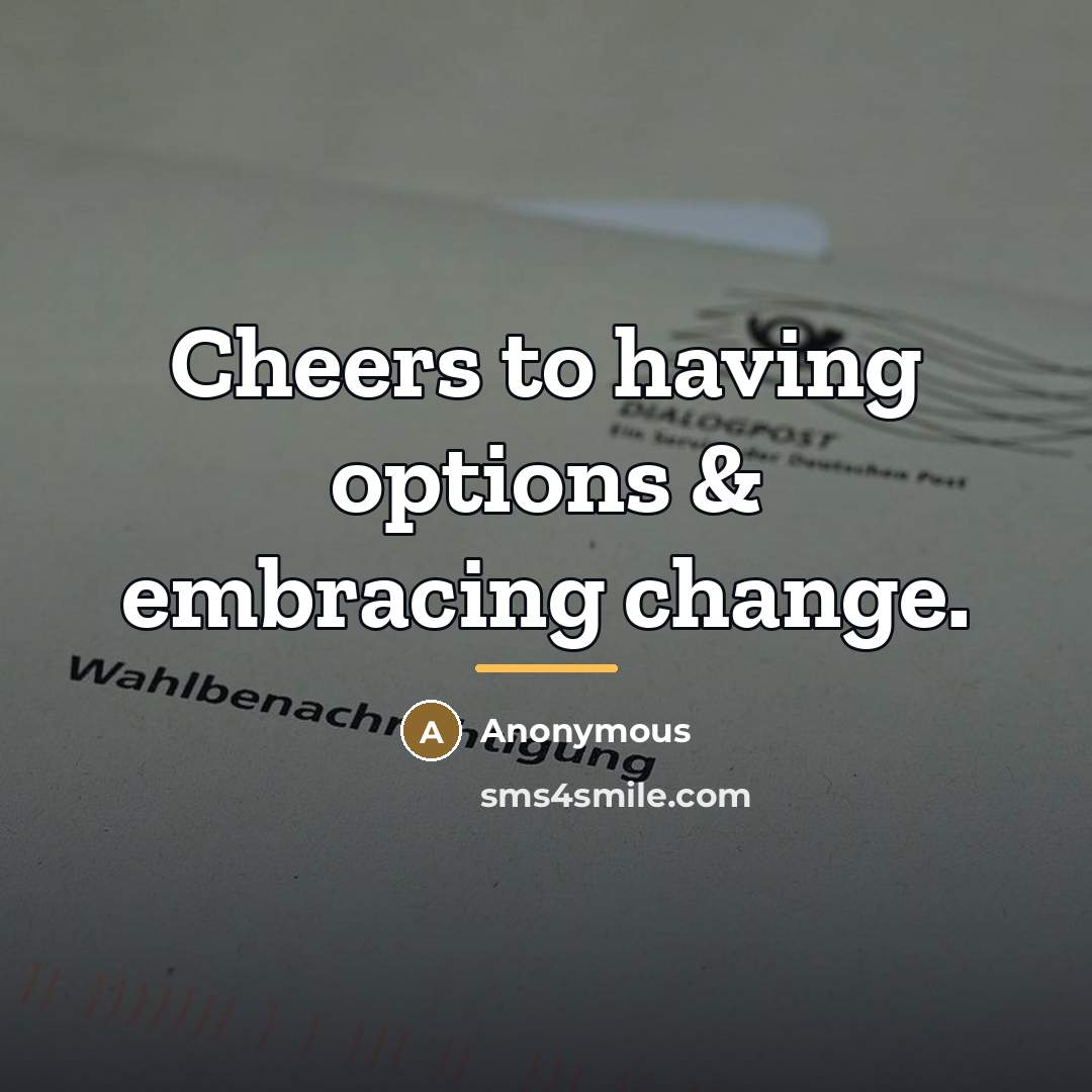 “Cheers to having options & embracing change.…” quote by Anonymous