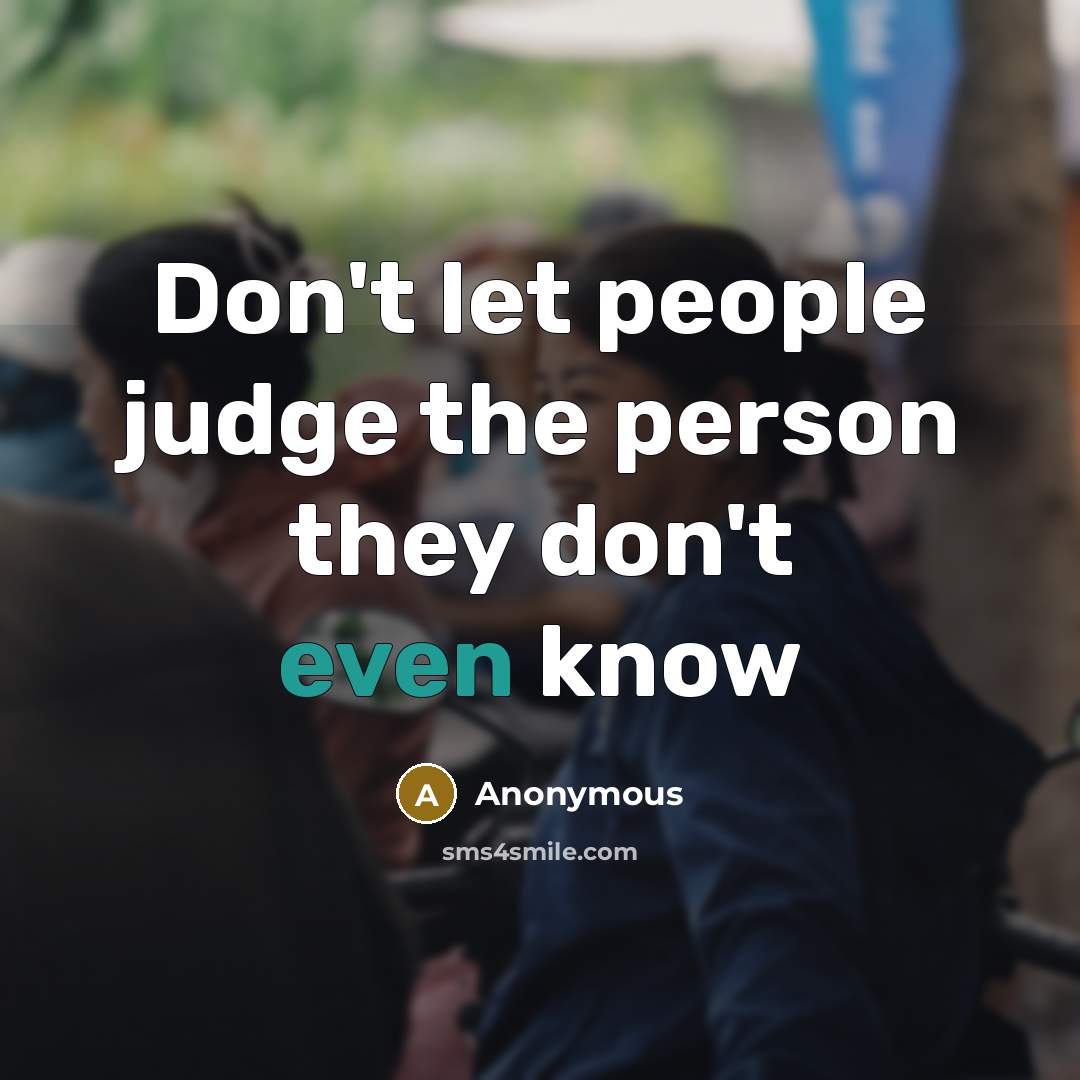 “Don't let people judge the person they don't even know…” quote by Anonymous