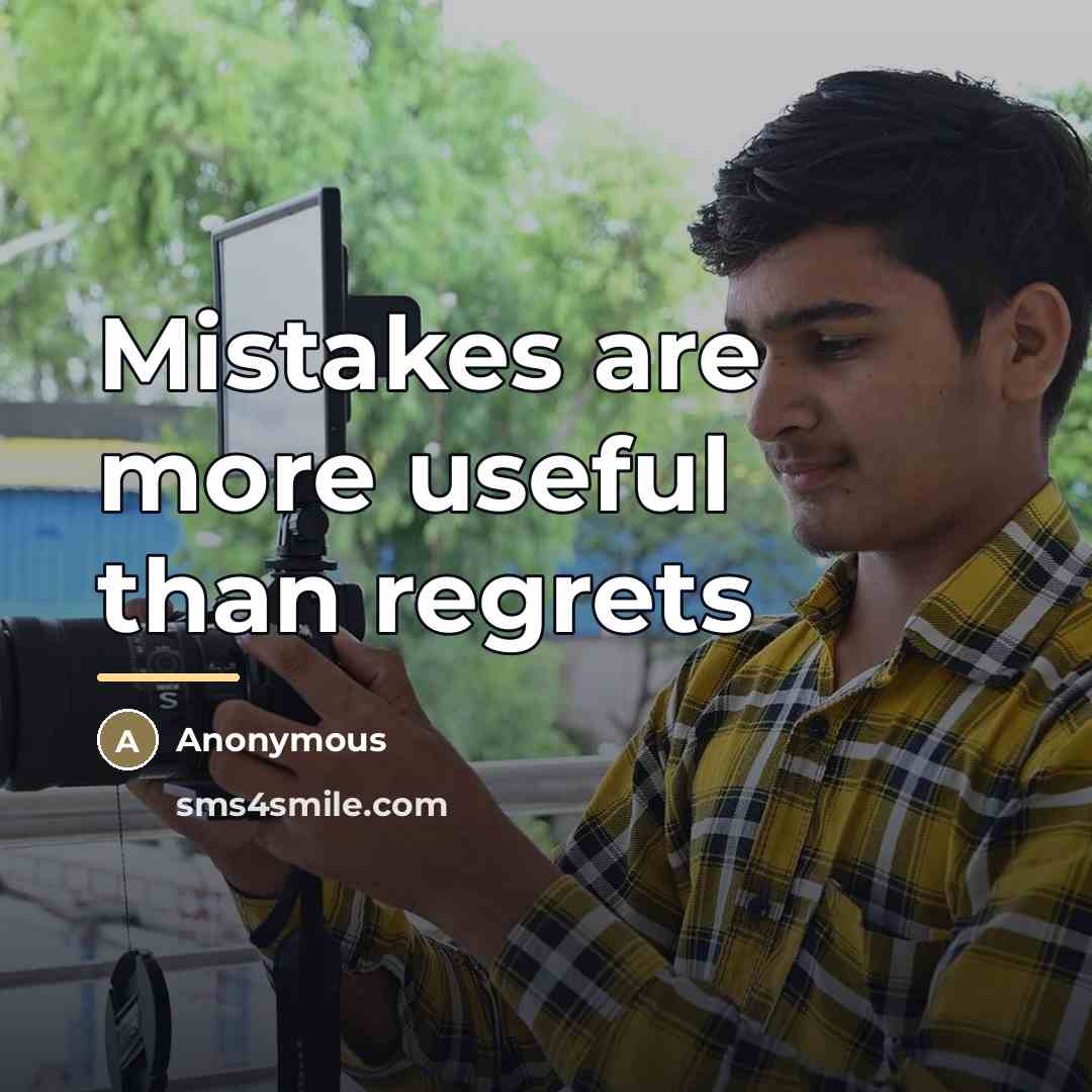 “Mistakes are more useful than regrets…” quote by Anonymous