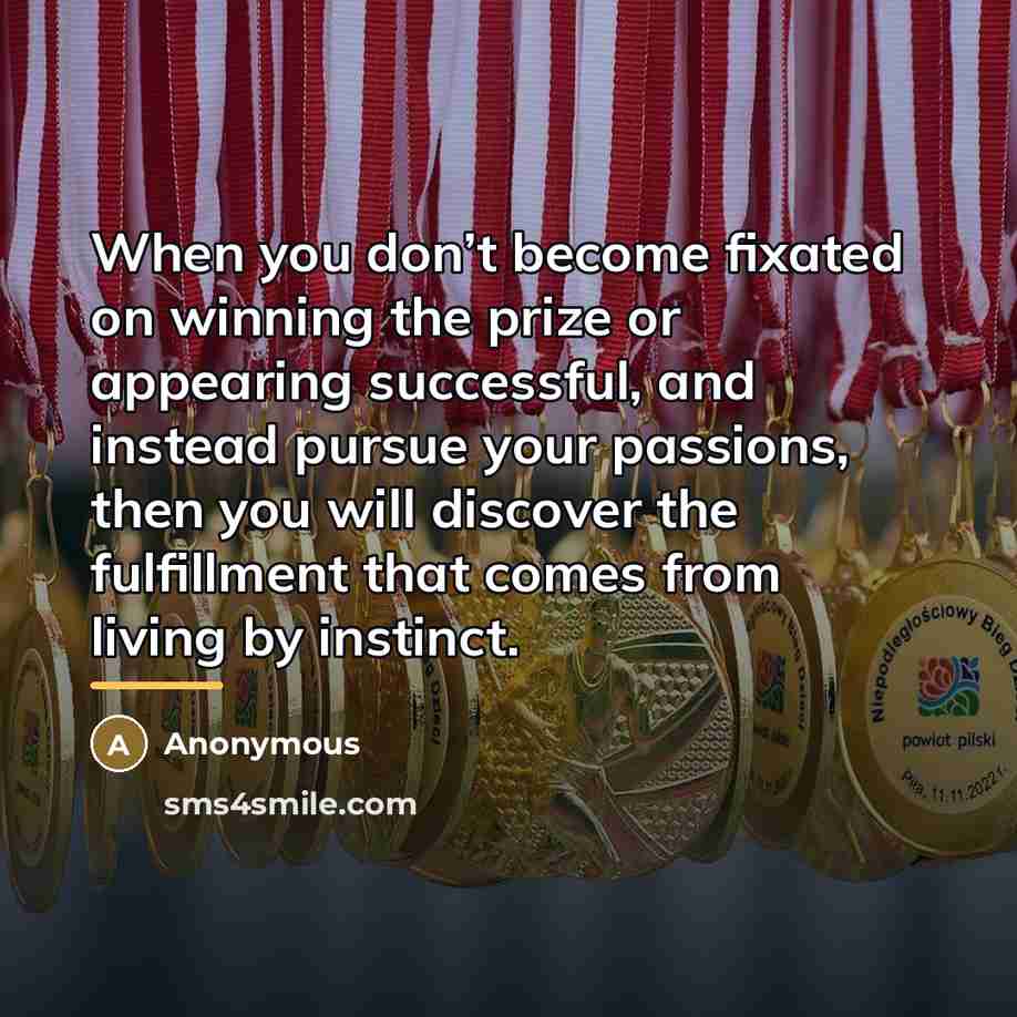 “When you don’t become fixated on winning the prize or…” quote by Anonymous