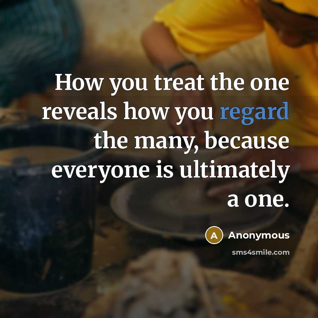 “How you treat the one reveals how you regard the…” quote by Anonymous