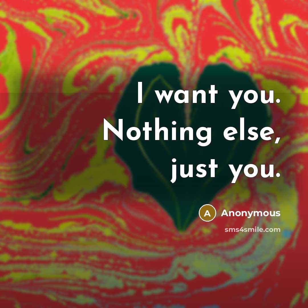 “I want you. Nothing else, just you.” quote by Anonymous