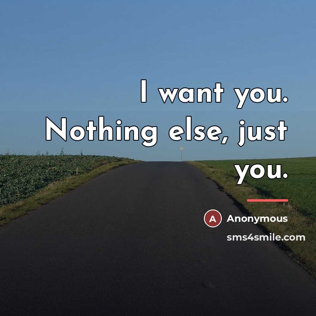 “I want you. Nothing else, just you.…” quote by Anonymous