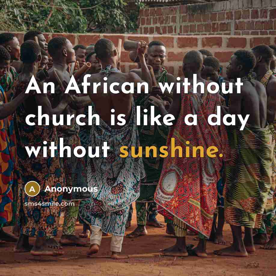 “An African without church is like a day without sunshine.…” quote by Anonymous